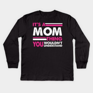 It's A Mom Thing , You Wouldn't Understand Kids Long Sleeve T-Shirt